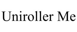 uniroller me