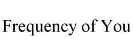 frequency of you