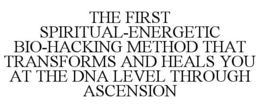 the first spiritual-energetic bio-hacking method that transforms and heals you at the dna level through ascension