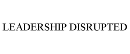 leadership disrupted