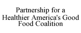 partnership for a healthier america's good food coalition