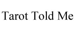 tarot told me