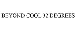 beyond cool 32 degrees