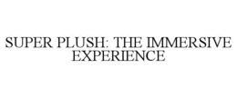 super plush: the immersive experience