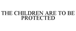 the children are to be protected
