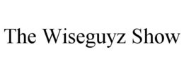 the wiseguyz show