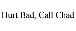 hurt bad, call chad