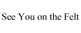 see you on the felt