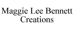 maggie lee bennett creations