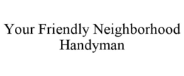 your friendly neighborhood handyman