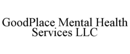 goodplace mental health services llc