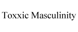 toxxic masculinity