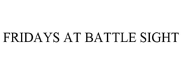 fridays at battle sight