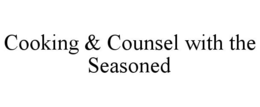 cooking & counsel with the seasoned