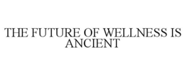 the future of wellness is ancient