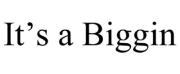 it’s a biggin