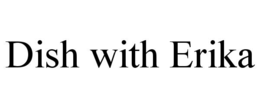 dish with erika