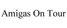 amigas on tour