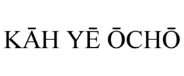 kĀh yĒ ŌchŌ