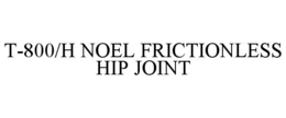 t-800/h noel frictionless hip joint