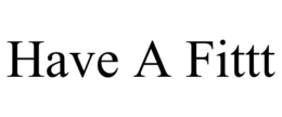 have a fittt