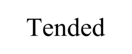 tended
