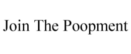 join the poopment