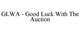 glwa - good luck with the auction