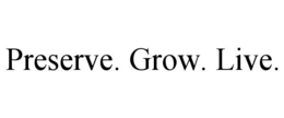 preserve. grow. live.