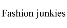fashion junkies