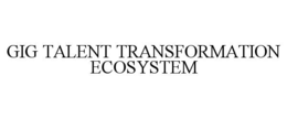 gig talent transformation ecosystem