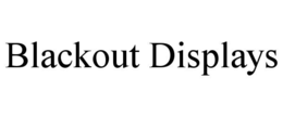 blackout displays