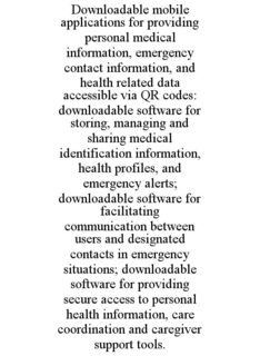 downloadable mobile applications for providing personal medical information, emergency contact information, and health related data accessible via qr codes: downloadable software for storing, managing and sharing medical identification information, health