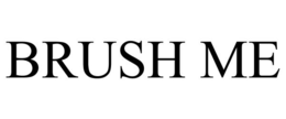 brush me