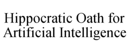 hippocratic oath for artificial intelligence