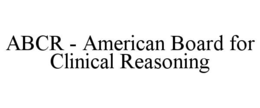 abcr - american board for clinical reasoning
