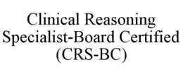 clinical reasoning specialist-board certified (crs-bc)