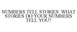 numbers tell stories. what stories do your numbers tell you?