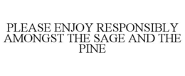 please enjoy responsibly amongst the sage and the pine