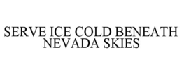 serve ice cold beneath nevada skies