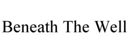 beneath the well
