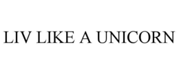 liv like a unicorn