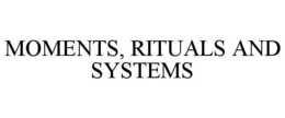 moments, rituals and systems