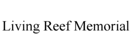 living reef memorial