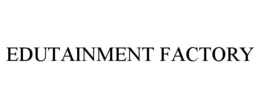 edutainment factory
