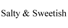 salty & sweetish