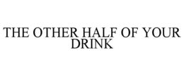 the other half of your drink