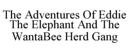 the adventures of eddie the elephant and the wantabee herd gang