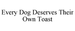 every dog deserves their own toast