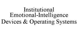 institutional emotional-intelligence devices & operating systems